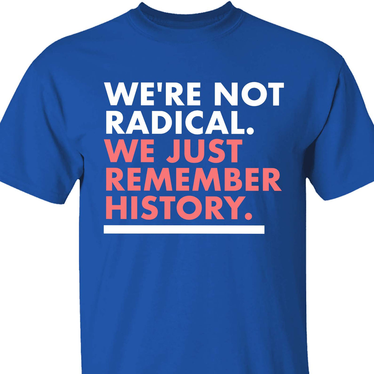 We're Not Radical We Just Remember History Shirt – Dark Shirt 8647 Anti Trump, Anti MAGA Political Shirt, Political Protest Tee 682176