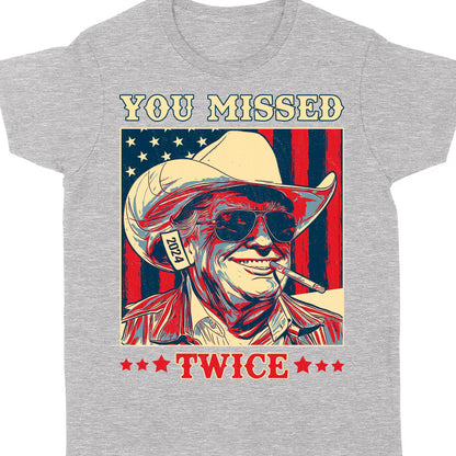 Trump You Missed Twice Shirt | Assassination Attempt Trump Tee | Cowboy Trump Tee | Trump Supporters Shirt Dark T1488 - GOP