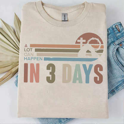 A Lot Can Happen In 3 Days Bright Shirt | Easter Day Sweater, Easter Gift T-Shirt 684437