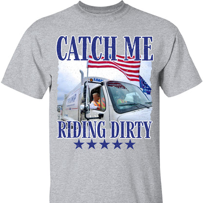 Trump Garbage Man in Trash Truck, Donald Republican Trump Catch Me Riding Dirty, Garbage for Trump 2024 Patriotic Shirt C1693 - GOP