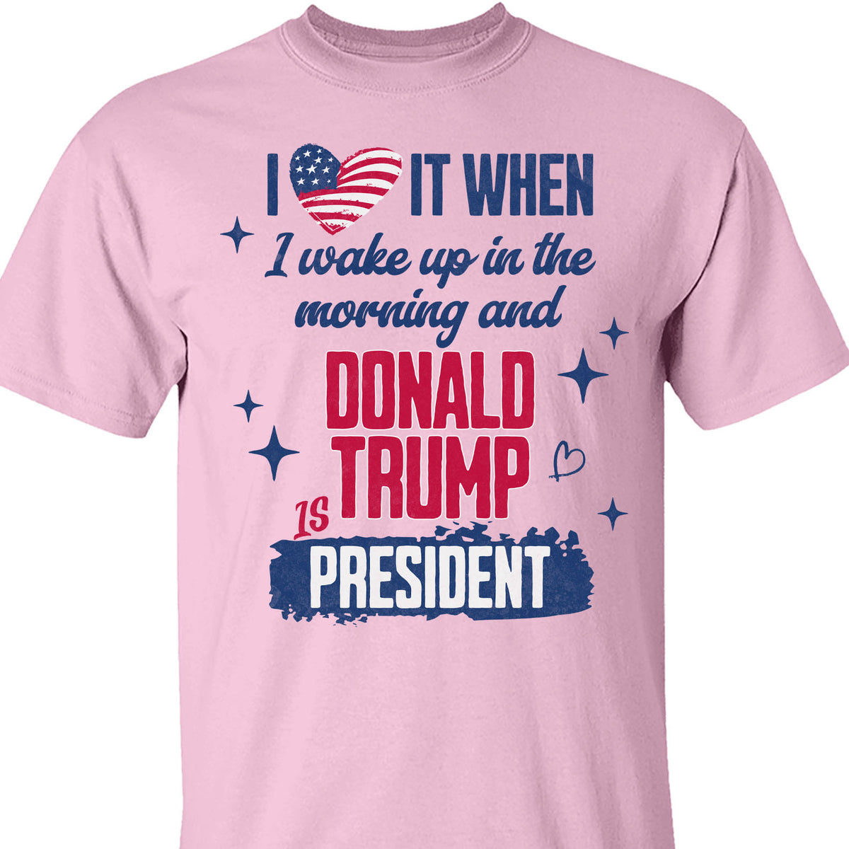 I Love It When I Wake Up In the Morning Trump Is President Shirt, Trump 47th President Sweatshirt Bright T1721 - GOP