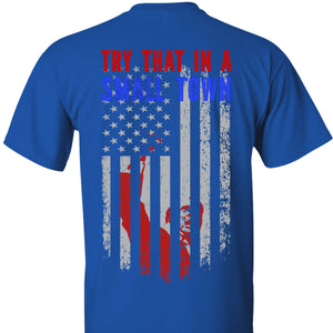 Try That In A Small Town, Trump Fight 2024 Shirt, Republican Shirt, Trump Supporters Backside Shirt Dark T1354 - GOP