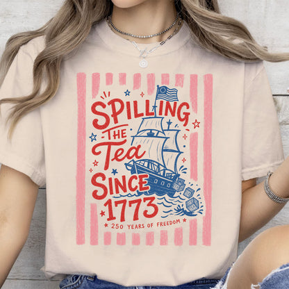 Spilling The Tea Since 1773 - Funny America 250th Anniversary Bright Shirt, Patriotic Independence Day Tee 685122