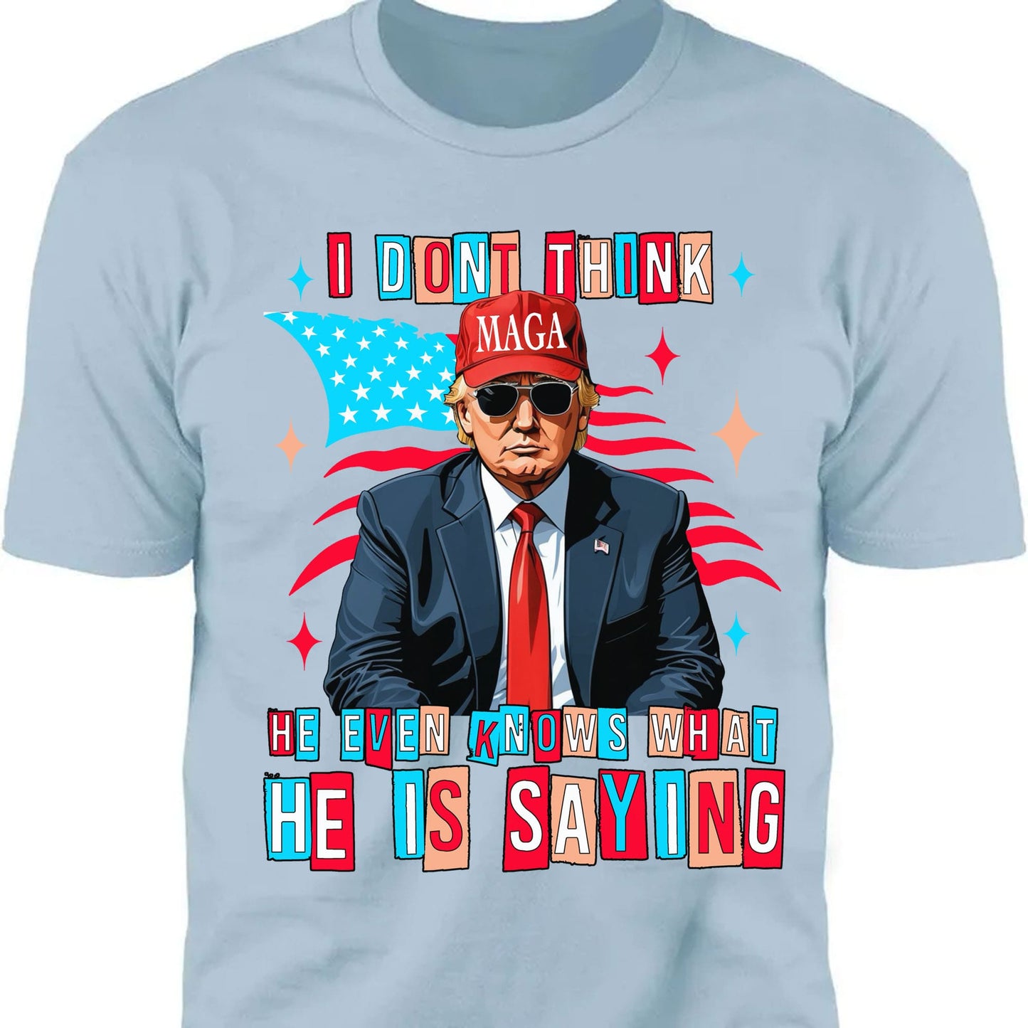 I Don't Think He Even Knows What He Is Saying | Trump 2024 Shirt | Trump Supporters Shirt Bright T1194 - GOP