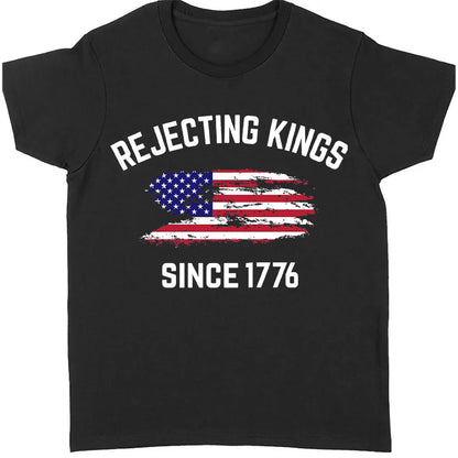 Rejecting Kings Shirt, Since 1776 Shirt, Anti-Trump Shirt, Anti Authoritarian Tee 682461