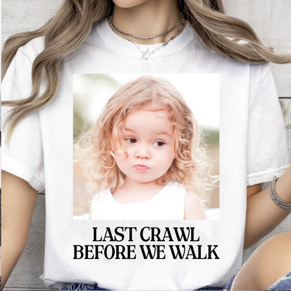 Custom Photo Last Crawl Before We Walk Bright Shirt | Personalized Graduation Gift 684867