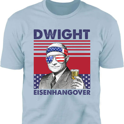 Dwight Eisenhangover Funny 4th Of July Drinking Shirt Bright T1184