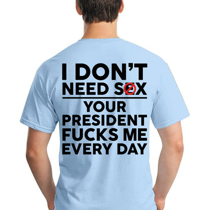 Funny Anti Trump "Your President F Me Every Day" Backside Bright Shirt, Funny Quote Tee 685739