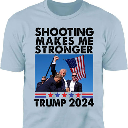 Shooting Makes Me Stronger Shirt | Trump Fight Shirt | Donald Trump Shirt Bright T1133 - GOP