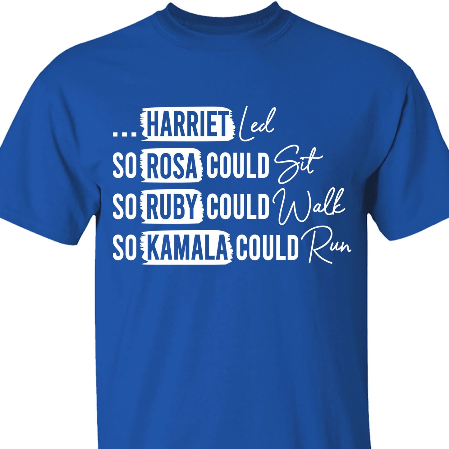 Rosa Could Sat So Ruby Could Walk So Kamala Could Run Shirt | Kamala Harris 2024 Shirt | Democrat Shirt Dark T1436 - KH2