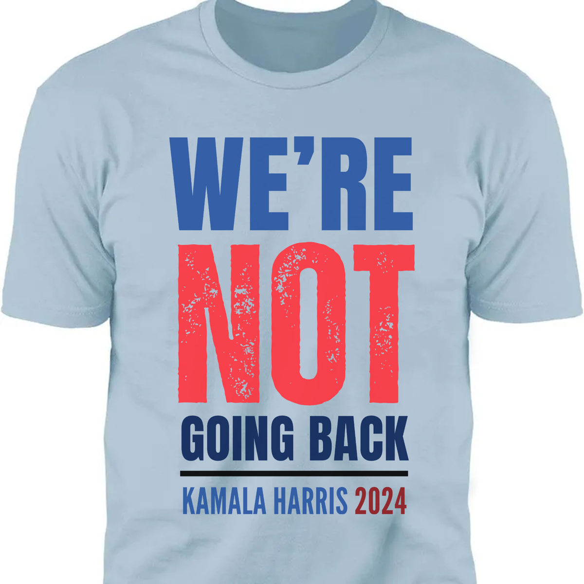 We're Not Going Back Shirt | Kamala Harris 2024 Shirt | Democrat Shirt Bright T1417 - KH2
