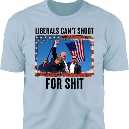 Liberals Can't Shoot Shirt | Trump Fight Shirt | Donald Trump Shirt Bright T1134 - GOP