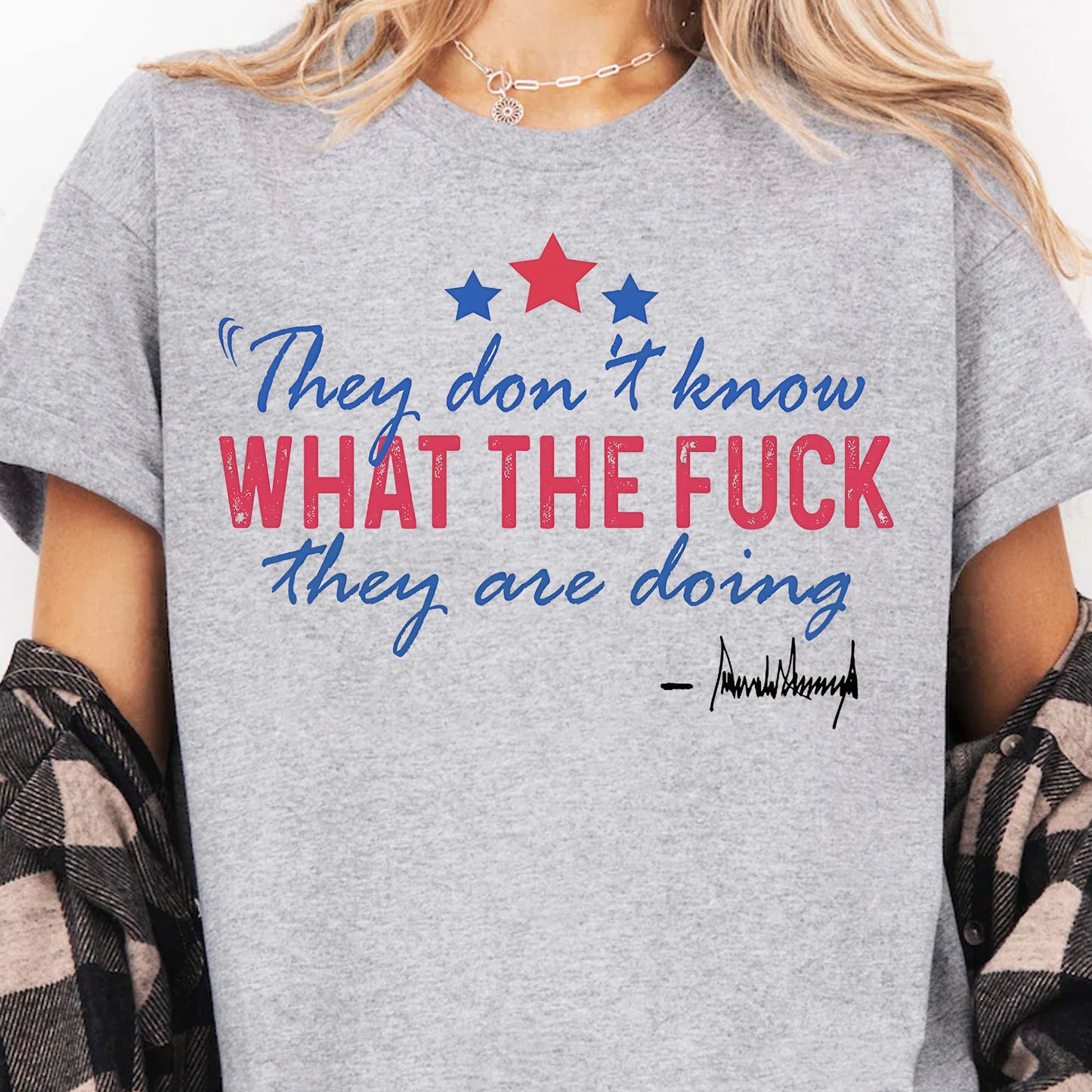 They Don't Know What The F*ck They Are Doing Trump Shirt | Pro Trump T-Shirt | Patriotic Gift For Trump's Supporters 682572 - GOP