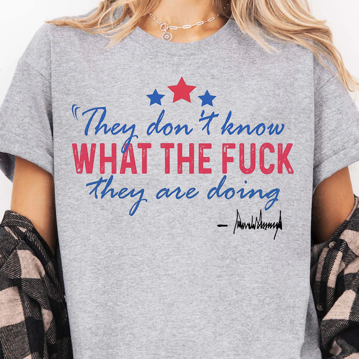 They Don't Know What The F*ck They Are Doing Trump Shirt | Pro Trump T-Shirt | Patriotic Gift For Trump's Supporters 682572 - GOP