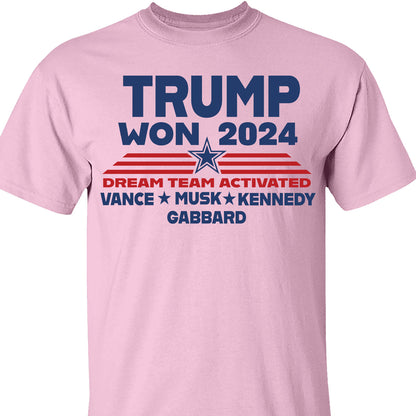 Trump Won 2024, Trump 47th President, Trump Dream Team Activated Shirt Bright T1710 - GOP
