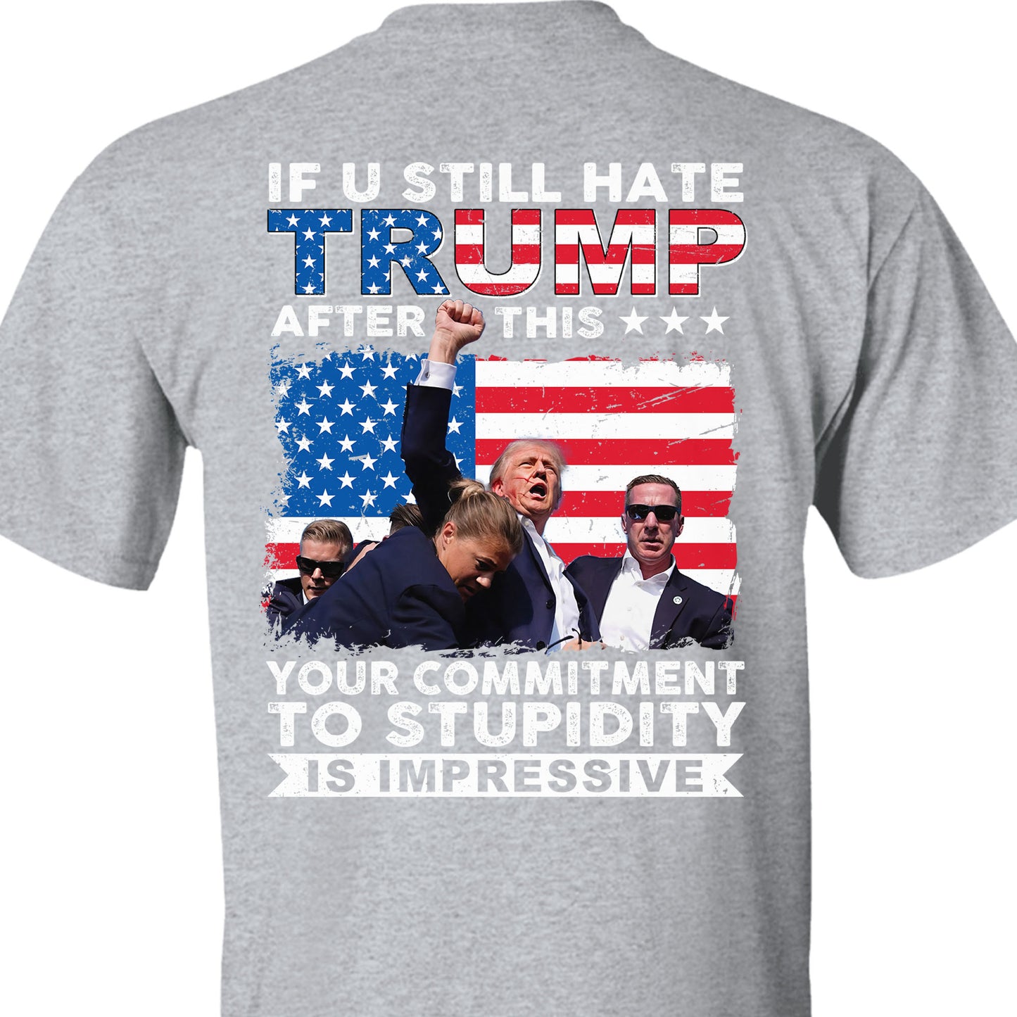 If You Still Hate Trump After Trump Fight | Trump Fight 2024 Shirt | Trump Pennsylvania Rally | Trump 2024 Backside Shirt C1201 - GOP