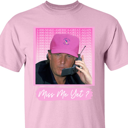 Miss Me Yet TRUMP Shirt | Donald Trump Homage Shirt | Donald Trump Fan Tees C910 - GOP
