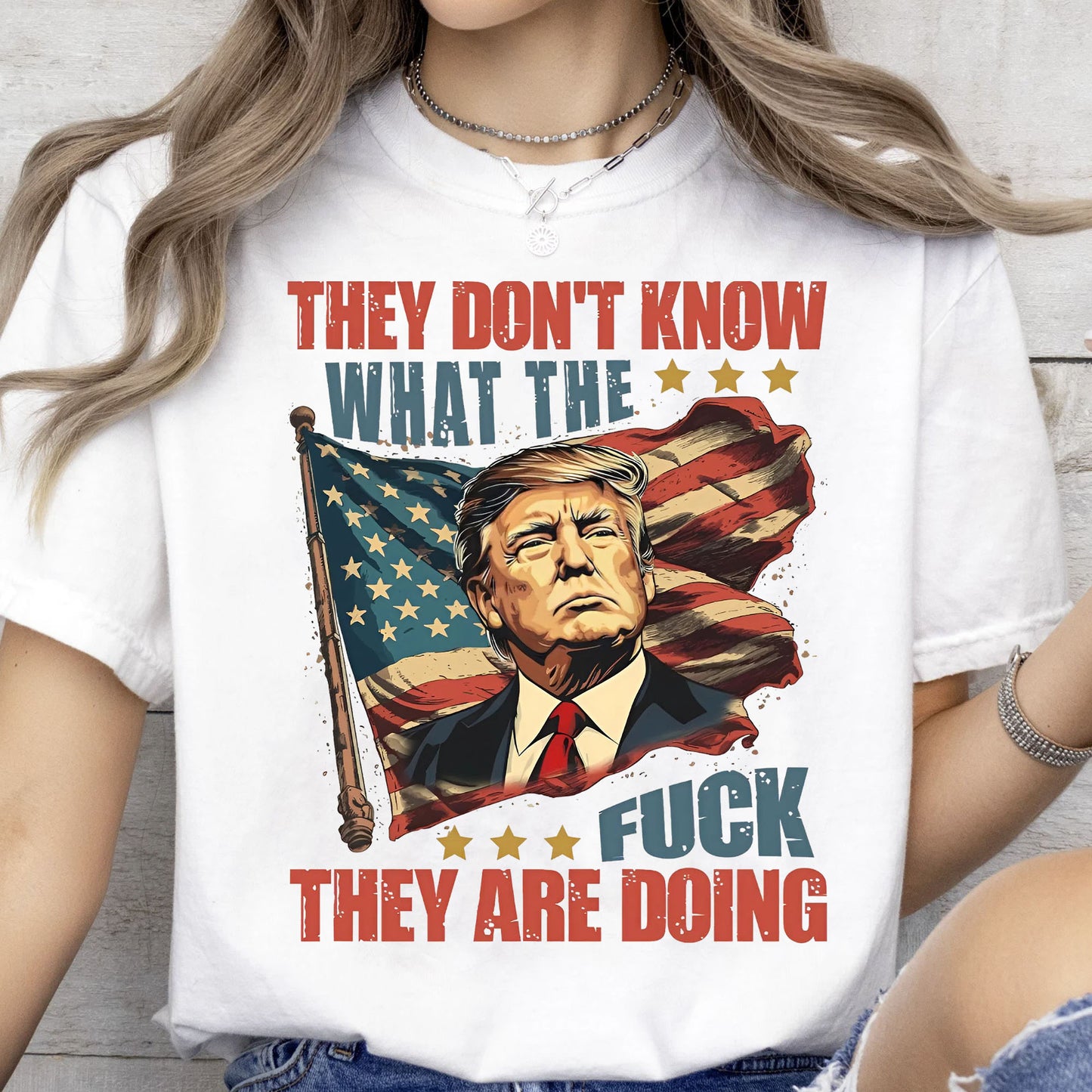 They Don't Know What The F*ck They Are Doing Trump Shirt | Pro Trump T-Shirt | Patriotic Gift For Trump's Supporters 682571 - GOP