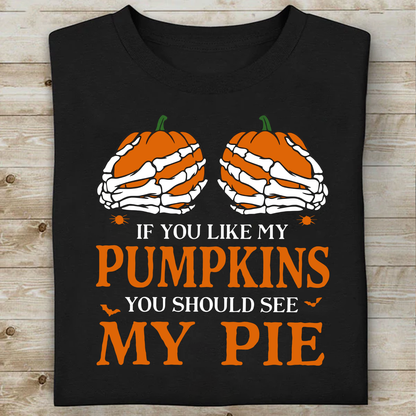 "If You Like My Pumpkins You Should See My Pie" Dark Shirt, Funny Skeleton Graphic Tee, Gift For Halloween 685827