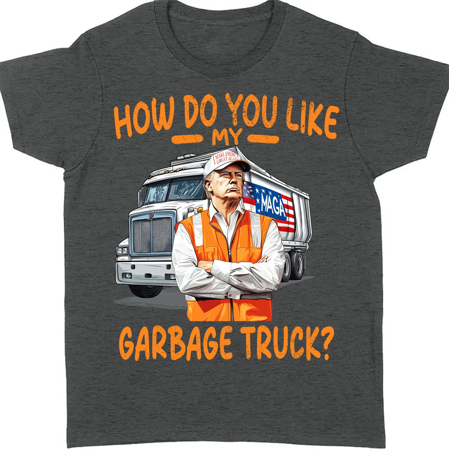 How Do You Like My Garbage Truck, Garbage for Trump 2024 Patriotic Shirt, Donald Trump With Garbage Truck Shirt Dark C1691 - GOP