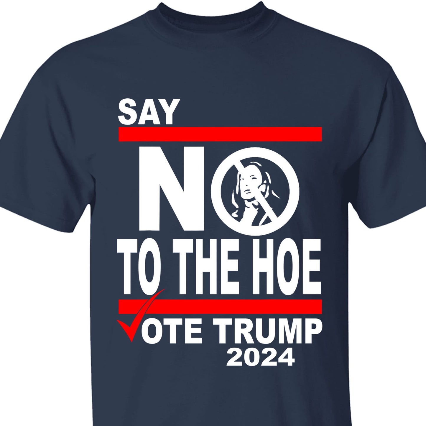 Say No To The Hoe Vote Trump Shirt | Trump Republican Shirt | Trump Supporter Shirt Dark T1570 - GOP
