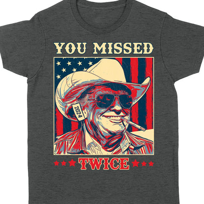 Trump You Missed Twice Shirt | Assassination Attempt Trump Tee | Cowboy Trump Tee | Trump Supporters Shirt Dark T1488 - GOP