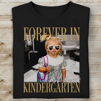 Custom Photo Forever In Kindergarten Shirt, Personalized Teacher Team Tee, Back To School Gift 685843