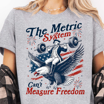 The Metric System Can't Measure Freedom Bright Shirt, Funny Founding Father Tee, Patriotic 4th Of July Gift 685418