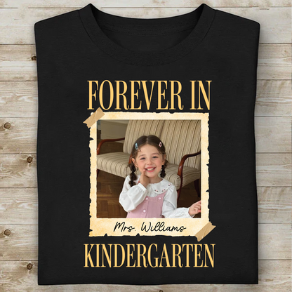 Personalized Forever In Kindergarten Shirt, Custom Childhood Photo Teacher Tee, Back To School Gift 685735