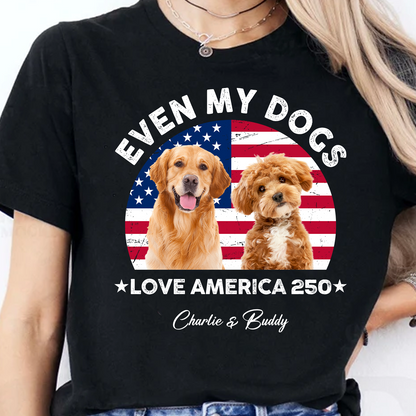 Custom Photo Even My Dogs Love America 250 Dark Shirt | Patriotic 4th Of July Shirt 684572
