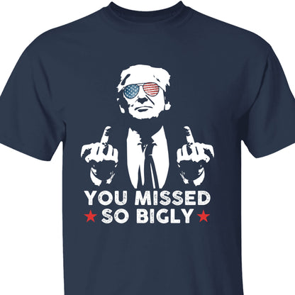You Missed So Bigly | Trump Fight 2024 Shirt Pennsylvania Rally | Donald Trump Shirt Dark T1164 - GOP