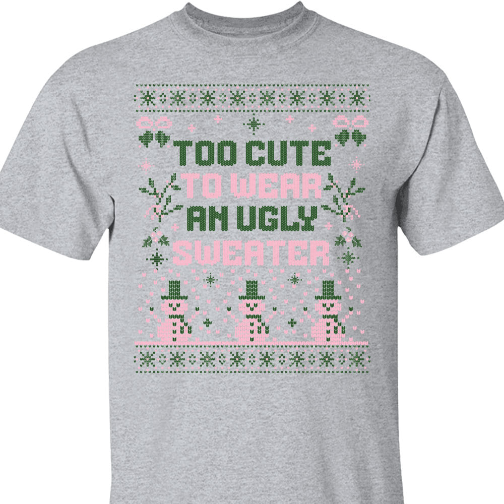 Too Cute To Wear An Ugly Sweater, Vintage Merry Christmas Sweater, Funny Xmas Holiday Sweatshirt T1634