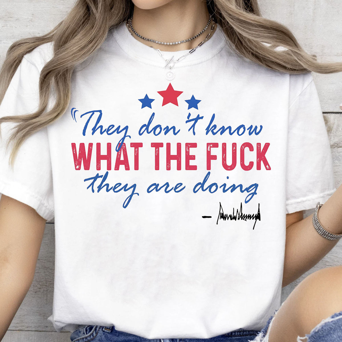 They Don't Know What The F*ck They Are Doing Trump Shirt | Pro Trump T-Shirt | Patriotic Gift For Trump's Supporters 682572 - GOP