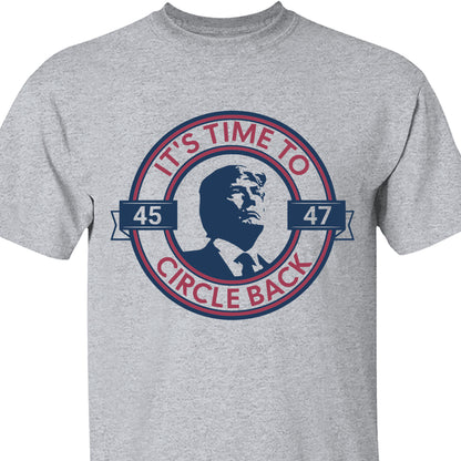It's Time To Circle Back Trump Shirt | Donald Trump Homage Shirt | Donald Trump Fan Tees C918 - GOP