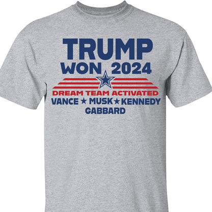 Trump Won 2024, Trump 47th President, Trump Dream Team Activated Shirt Bright T1710 - GOP