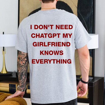 Personalized I Don't Need Chat GPT My Girlfriend Knows Everything Back Shirt, Funny Humor Graphic Tee, Gift For Couple 685547