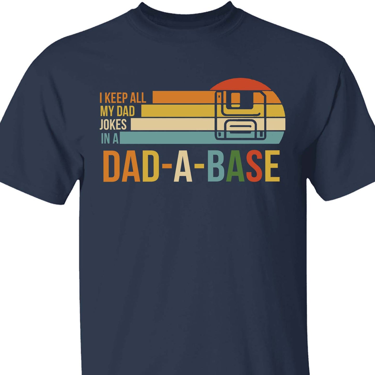 I Keep All My Dad Joke In a Dad-a-base Shirt,  Father's Day Shirt, Gift for Dad, Gift for Husband 682102
