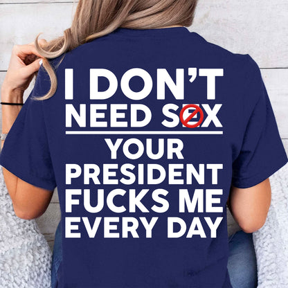 Funny Anti Trump "Your President F Me Every Day" Backside Dark Shirt, Funny Quote Tee 685739