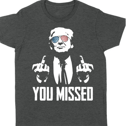 You Missed | Trump Fight 2024 Shirt Pennsylvania Rally | Shirt Dark C1115 - GOP