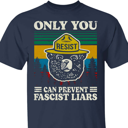 Only You Can Prevent Fascist Liars Shirt – 8647 Anti Trump Political Tee, I Stand With NPS Environmental & Resist MAGA Activism Dark Shirt 682218