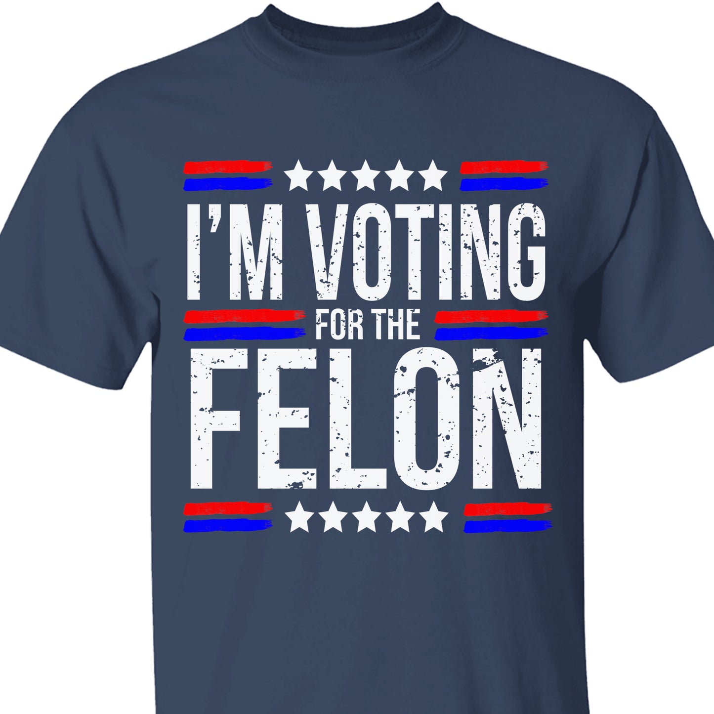 I'm Voting For The Felon | Trump 2024 Shirt | Republican Shirt | Political Shirt | Trump Supporters Shirt Dark C1003 - GOP