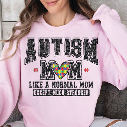 Autism Mom Sweatshirt – Like A Normal Mom Except Much Stronger, Proud Autism Mama Gift, Heart & Varsity Style Mother's Day Shirt 682150