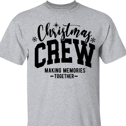 Christmas Crew Making Memories Together Shirt, Merry Christmas Sweater, Xmas Holiday Sweatshirt T1653