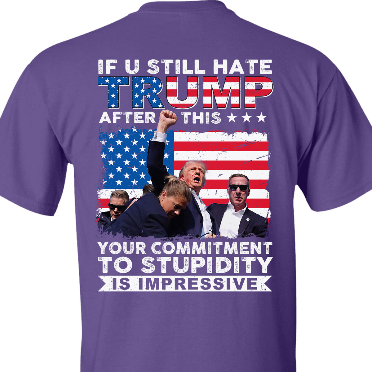 If You Still Hate Trump After Trump Fight | Trump Fight 2024 Shirt | Trump Pennsylvania Rally | Trump 2024 Backside Shirt C1201 - GOP