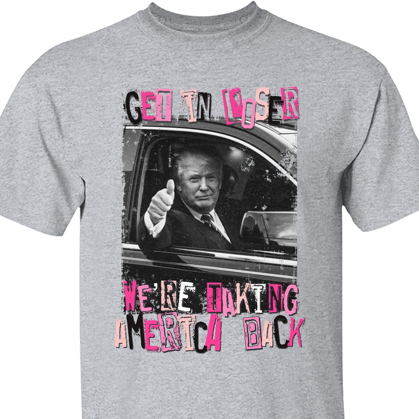 Get In Loser TRUMP Shirt | Donald Trump Homage Shirt | Donald Trump Fan Tees C908 - GOP