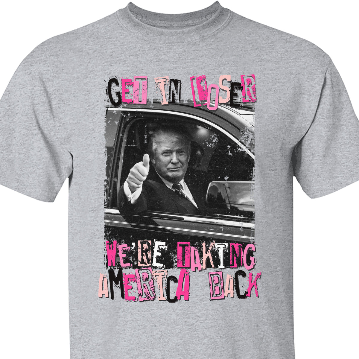 Get In Loser TRUMP Shirt | Donald Trump Homage Shirt | Donald Trump Fan Tees C908 - GOP