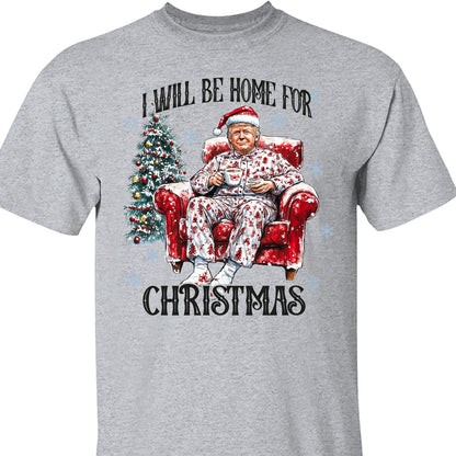I Will Be Home For Christmas, Funny Trump Christmas Shirt, Trump 47th President Sweatshirt Bright T1719 - GOP