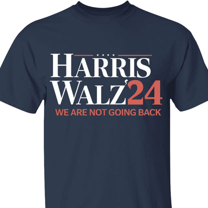 Harris Walz We Are Not Going Back Shirt | Kamala Harris 2024 Shirt | Democrat Shirt Dark T1440 - KH2