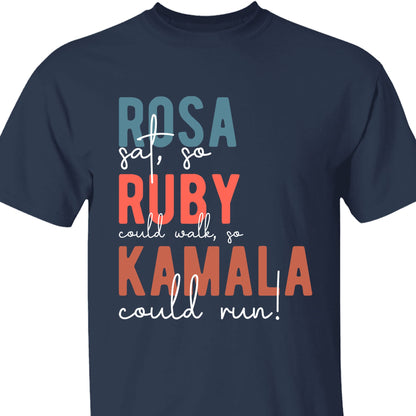 Rosa Sat So Ruby Could Walk So Kamala Could Run Shirt | Kamala Harris 2024 Shirt | Democrat Shirt Dark T1414 - KH2