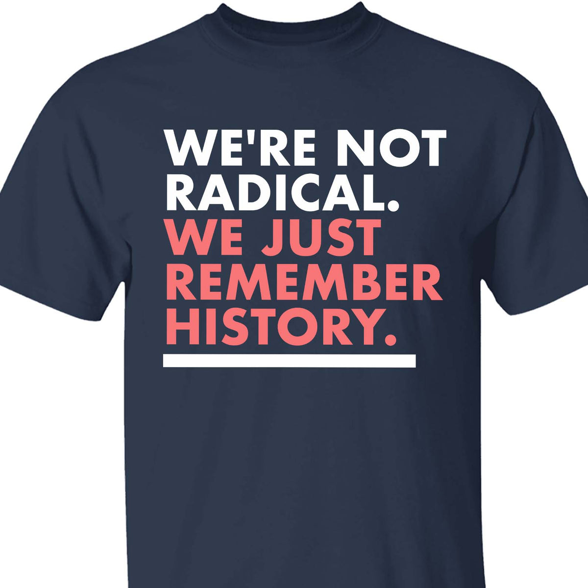 We're Not Radical We Just Remember History Shirt – Dark Shirt 8647 Anti Trump, Anti MAGA Political Shirt, Political Protest Tee 682176